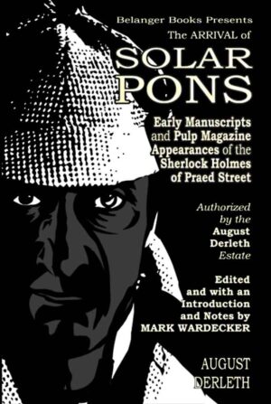 Arrival of Solar Pons: Early Manuscripts and Pulp Magazine Appearances of the Sherlock Holmes of Praed Street (The Adventures of Solar Pons) HARDCOVER