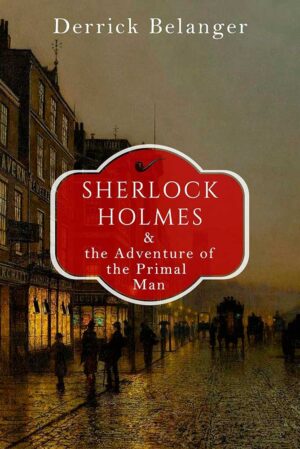Sherlock Holmes: The Adventure of the Primal Man KINDLE