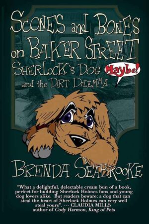 Scones and Bones on Baker Street, Sherlock's Dog (Maybe!) and the Dirt Dilemma
