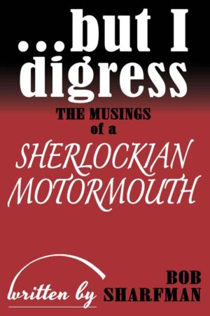 But I Digress: The Musings of a Sherlockian Motormouth KINDLE